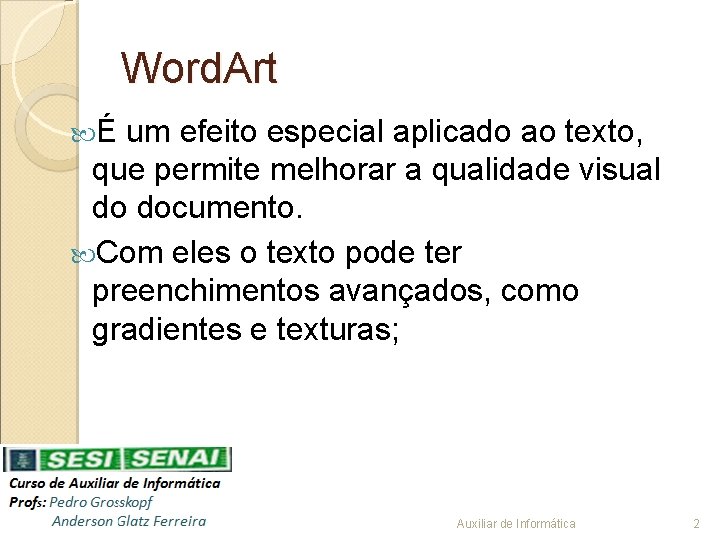 Word. Art É um efeito especial aplicado ao texto, que permite melhorar a qualidade