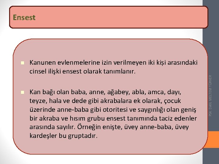  Kanunen evlenmelerine izin verilmeyen iki kiși arasındaki cinsel ilişki ensest olarak tanımlanır. Kan