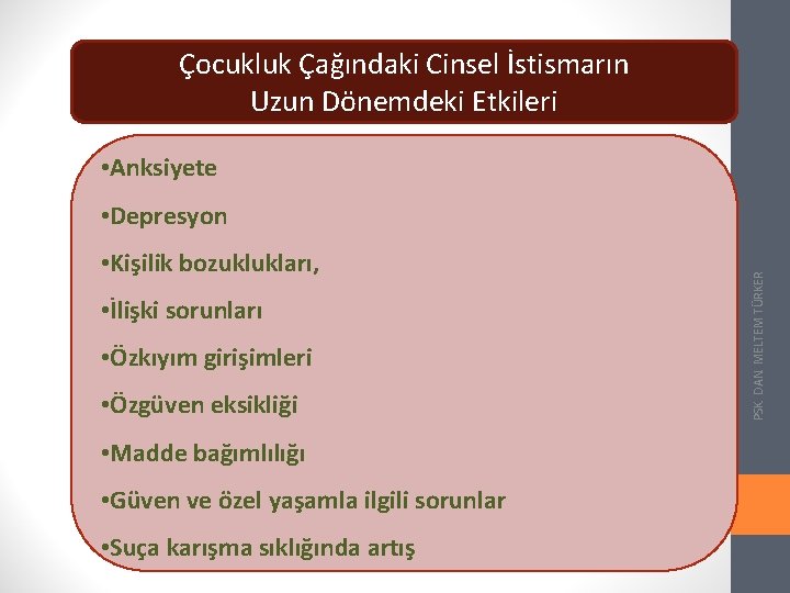 Çocukluk Çağındaki Cinsel İstismarın Uzun Dönemdeki Etkileri • Anksiyete • Kişilik bozuklukları, • İlişki