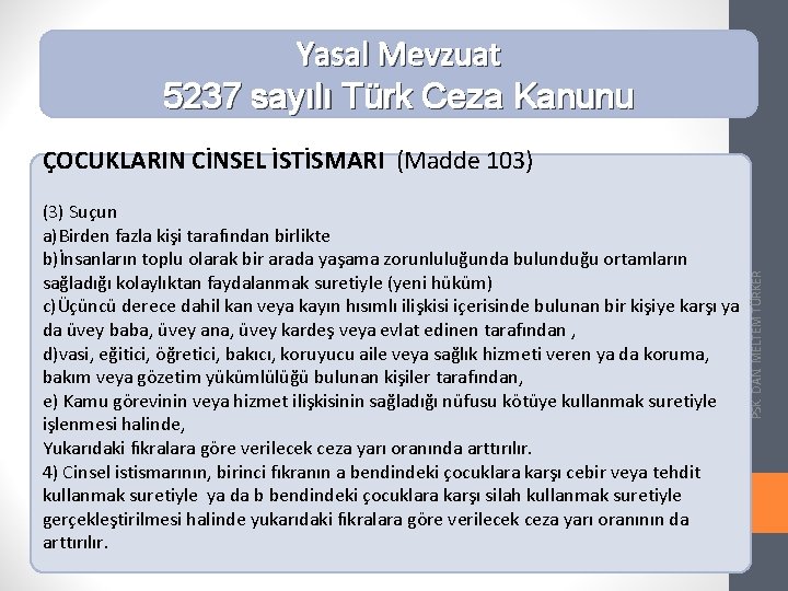 Yasal Mevzuat 5237 sayılı Türk Ceza Kanunu (3) Suçun a)Birden fazla kişi tarafından birlikte