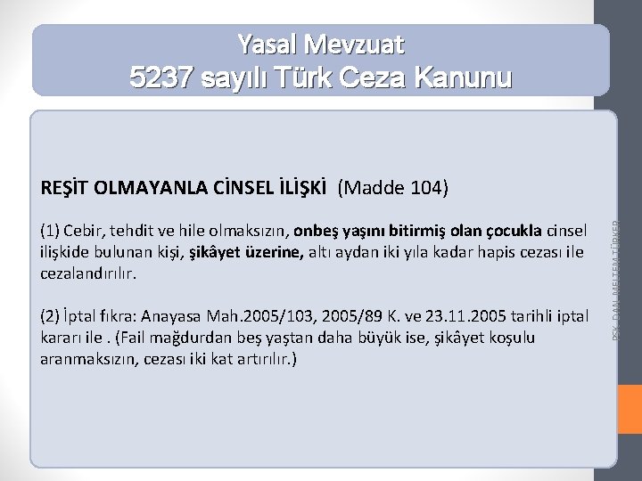 Yasal Mevzuat 5237 sayılı Türk Ceza Kanunu (1) Cebir, tehdit ve hile olmaksızın, onbeş