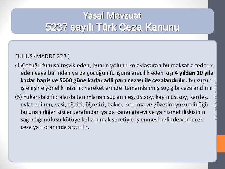 Yasal Mevzuat 5237 sayılı Türk Ceza Kanunu PSK. DAN. MELTEM TÜRKER FUHUŞ (MADDE 227