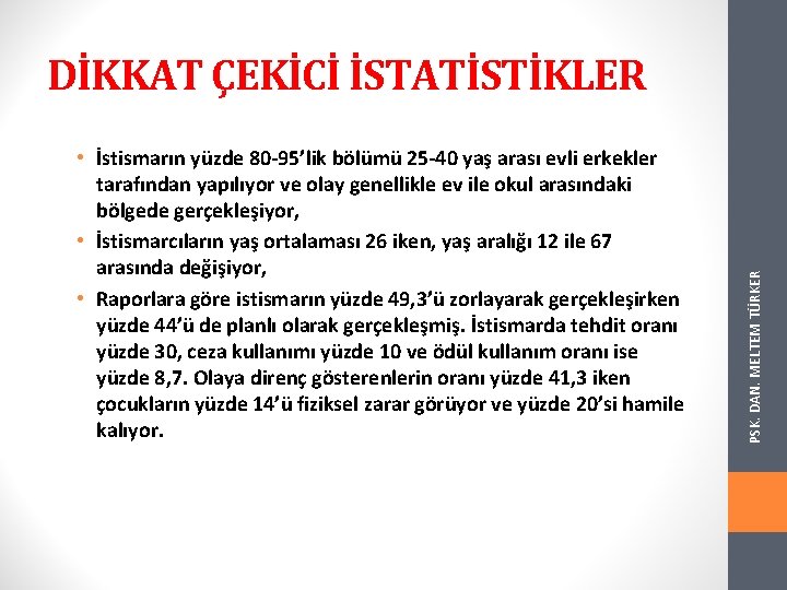  • İstismarın yüzde 80 -95’lik bölümü 25 -40 yaş arası evli erkekler tarafından