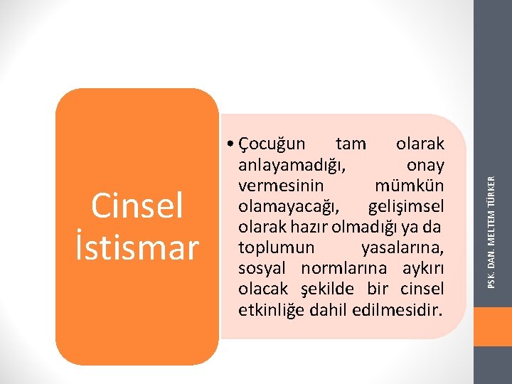 PSK. DAN. MELTEM TÜRKER Cinsel İstismar • Çocuğun tam olarak anlayamadığı, onay vermesinin mümkün