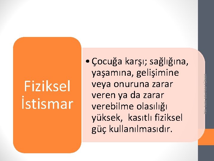 PSK. DAN. MELTEM TÜRKER Fiziksel İstismar • Çocuğa karşı; sağlığına, yaşamına, gelişimine veya onuruna