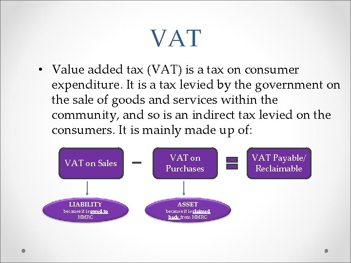 VAT • Value added tax (VAT) is a tax on consumer expenditure. It is