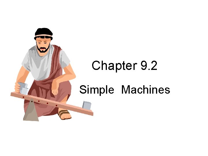 Chapter 9. 2 Simple Machines 