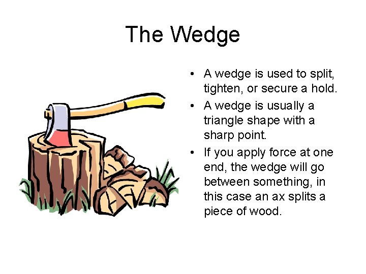 The Wedge • A wedge is used to split, tighten, or secure a hold.