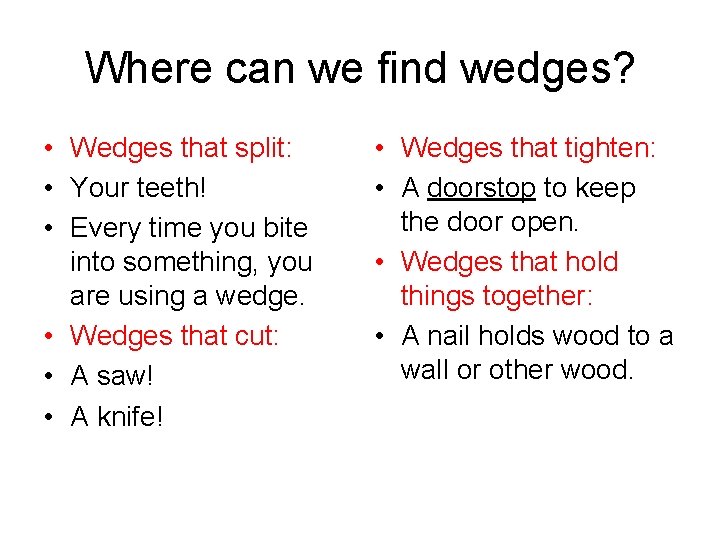 Where can we find wedges? • Wedges that split: • Your teeth! • Every