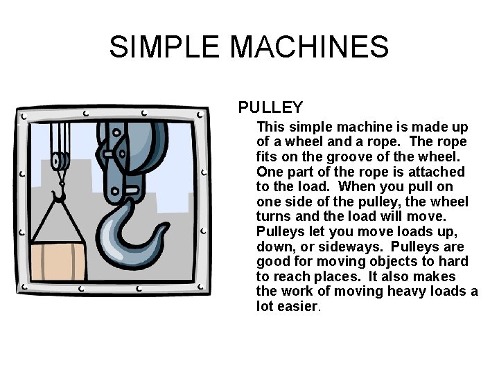 SIMPLE MACHINES PULLEY This simple machine is made up of a wheel and a