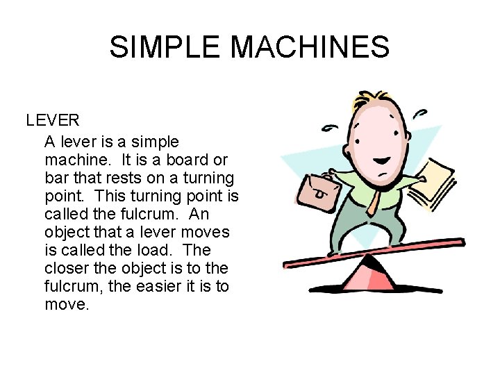 SIMPLE MACHINES LEVER A lever is a simple machine. It is a board or