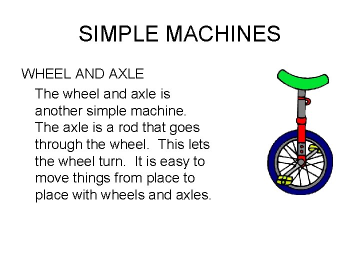 SIMPLE MACHINES WHEEL AND AXLE The wheel and axle is another simple machine. The