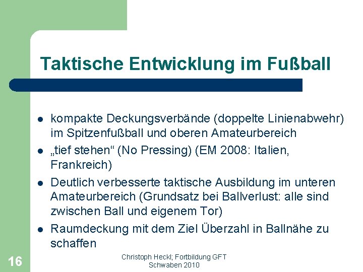 Taktische Entwicklung im Fußball l l 16 kompakte Deckungsverbände (doppelte Linienabwehr) im Spitzenfußball und