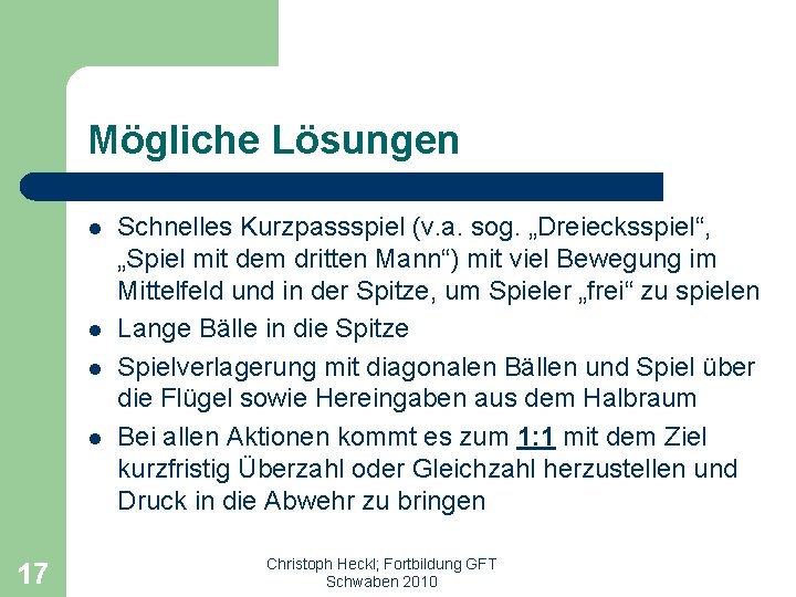 Mögliche Lösungen l l 17 Schnelles Kurzpassspiel (v. a. sog. „Dreiecksspiel“, „Spiel mit dem