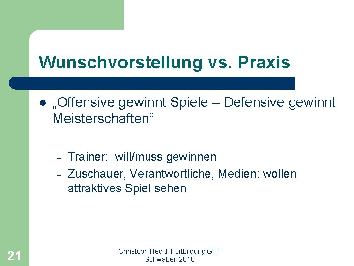 Wunschvorstellung vs. Praxis l „Offensive gewinnt Spiele – Defensive gewinnt Meisterschaften“ – – 21