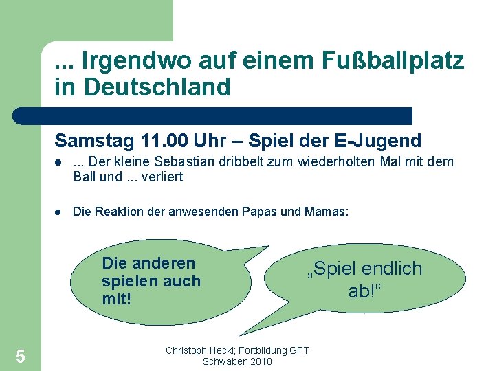 . . . Irgendwo auf einem Fußballplatz in Deutschland Samstag 11. 00 Uhr –