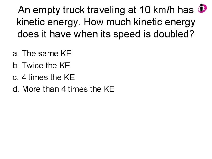 An empty truck traveling at 10 km/h has kinetic energy. How much kinetic energy An empty truck traveling at 10 km/h has kinetic energy. How much kinetic energy