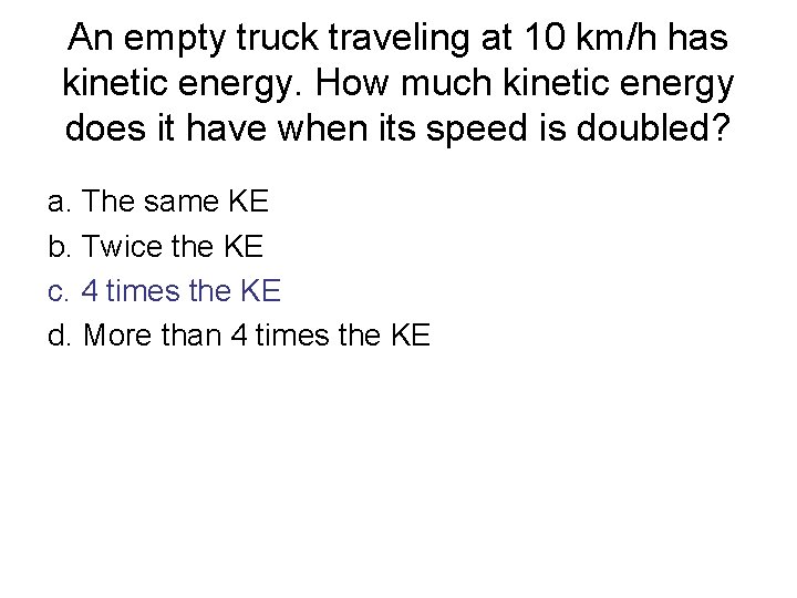 An empty truck traveling at 10 km/h has kinetic energy. How much kinetic energy An empty truck traveling at 10 km/h has kinetic energy. How much kinetic energy