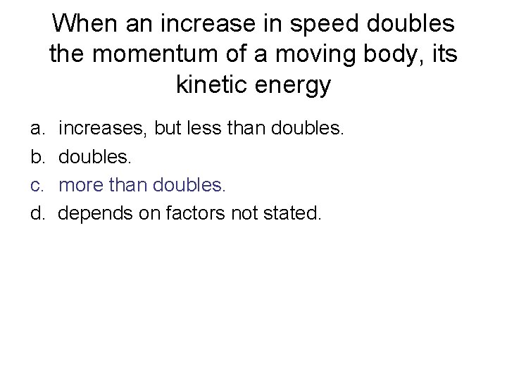 When an increase in speed doubles the momentum of a moving body, its kinetic When an increase in speed doubles the momentum of a moving body, its kinetic