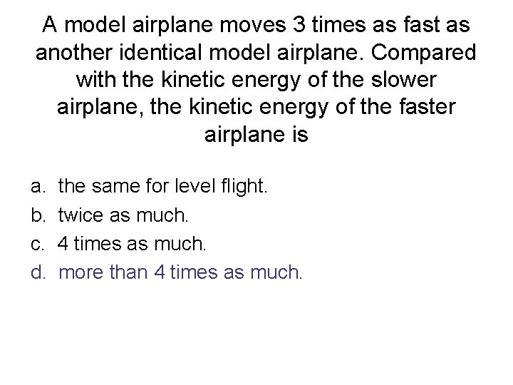 A model airplane moves 3 times as fast as another identical model airplane. Compared A model airplane moves 3 times as fast as another identical model airplane. Compared