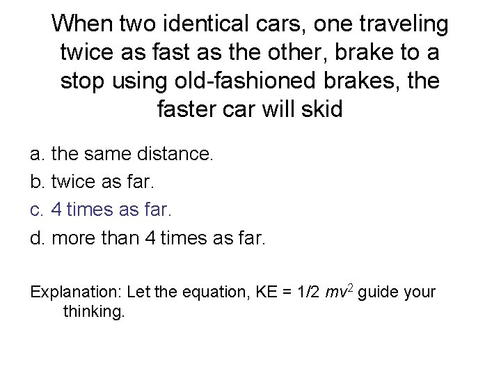 When two identical cars, one traveling twice as fast as the other, brake to When two identical cars, one traveling twice as fast as the other, brake to