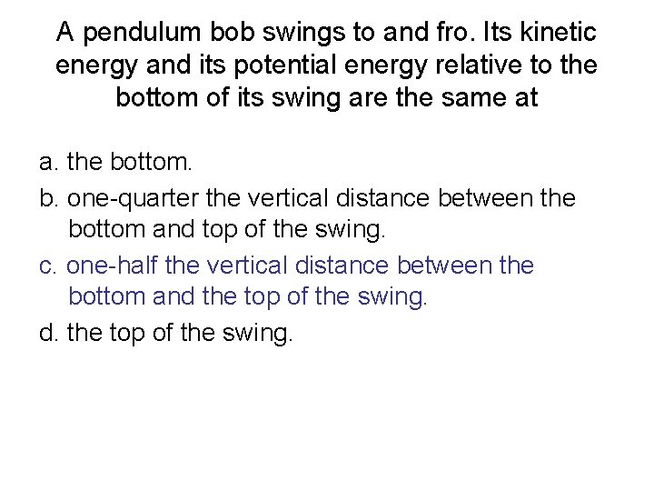 A pendulum bob swings to and fro. Its kinetic energy and its potential energy A pendulum bob swings to and fro. Its kinetic energy and its potential energy