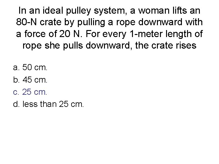 In an ideal pulley system, a woman lifts an 80 -N crate by pulling In an ideal pulley system, a woman lifts an 80 -N crate by pulling