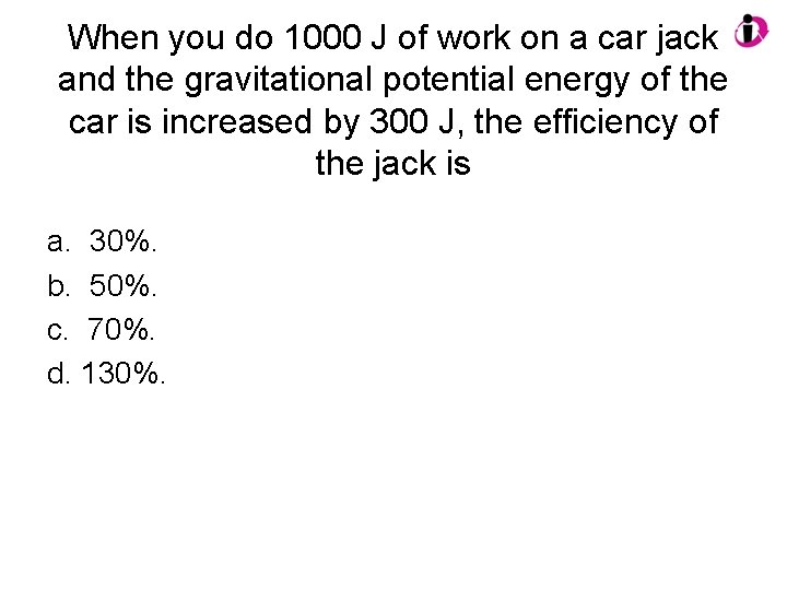 When you do 1000 J of work on a car jack and the gravitational When you do 1000 J of work on a car jack and the gravitational