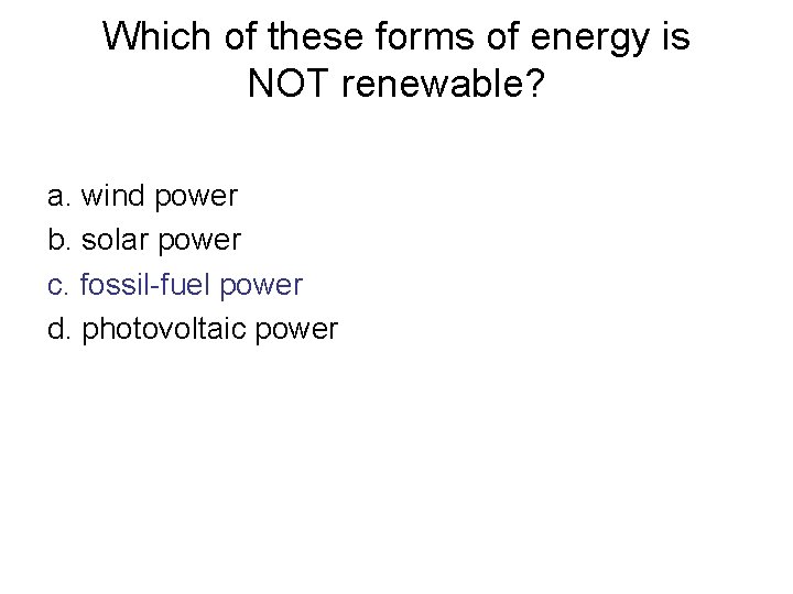 Which of these forms of energy is NOT renewable? a. wind power b. solar Which of these forms of energy is NOT renewable? a. wind power b. solar