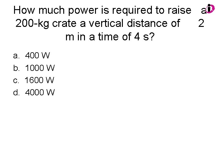 How much power is required to raise a 200 -kg crate a vertical distance How much power is required to raise a 200 -kg crate a vertical distance