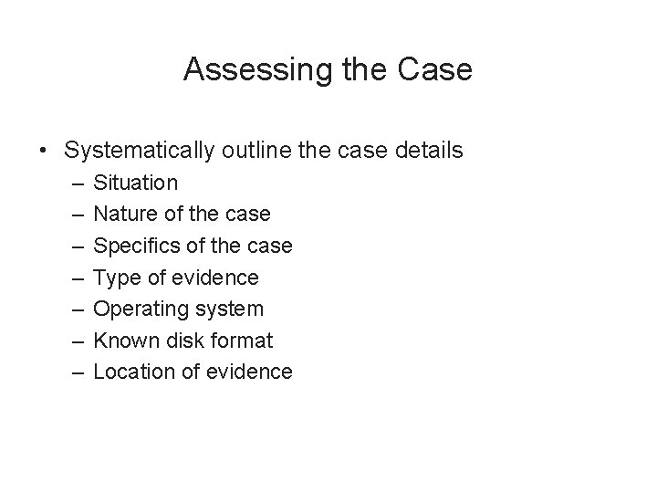 Assessing the Case • Systematically outline the case details – – – – Situation