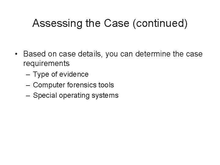 Assessing the Case (continued) • Based on case details, you can determine the case