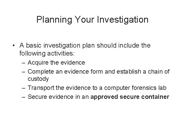 Planning Your Investigation • A basic investigation plan should include the following activities: –