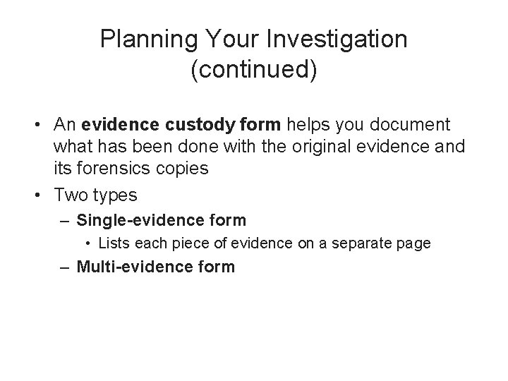 Planning Your Investigation (continued) • An evidence custody form helps you document what has