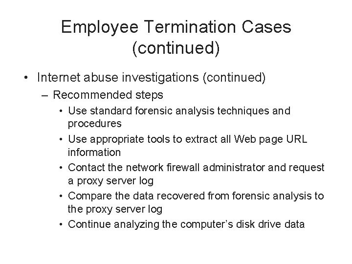 Employee Termination Cases (continued) • Internet abuse investigations (continued) – Recommended steps • Use