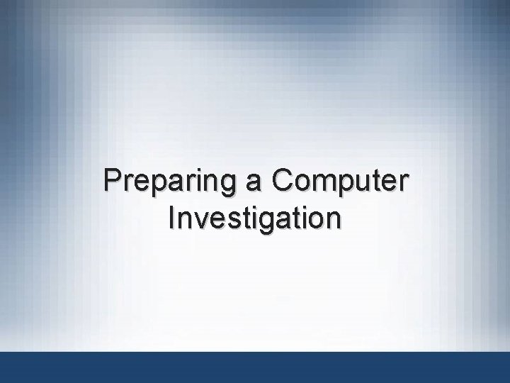 Preparing a Computer Investigation 