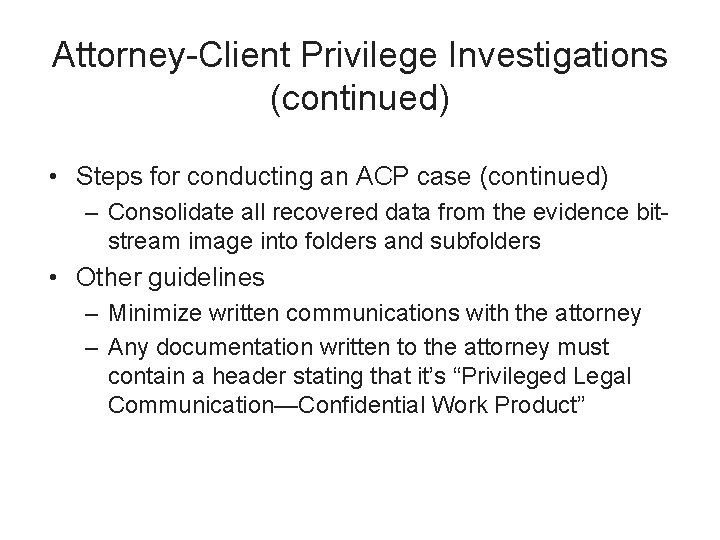 Attorney-Client Privilege Investigations (continued) • Steps for conducting an ACP case (continued) – Consolidate