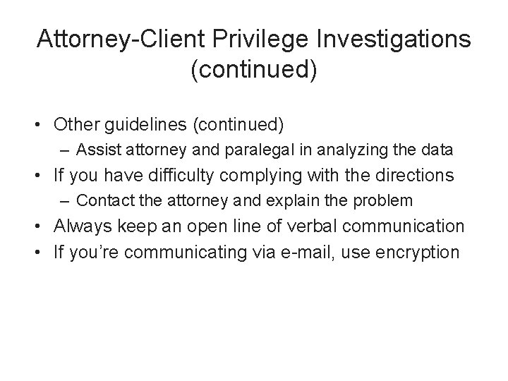 Attorney-Client Privilege Investigations (continued) • Other guidelines (continued) – Assist attorney and paralegal in