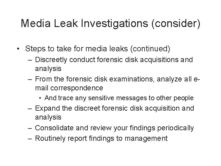 Media Leak Investigations (consider) • Steps to take for media leaks (continued) – Discreetly