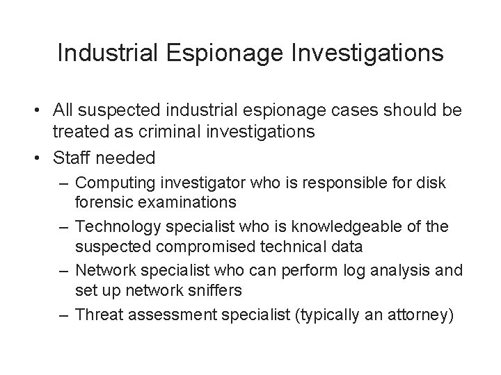 Industrial Espionage Investigations • All suspected industrial espionage cases should be treated as criminal