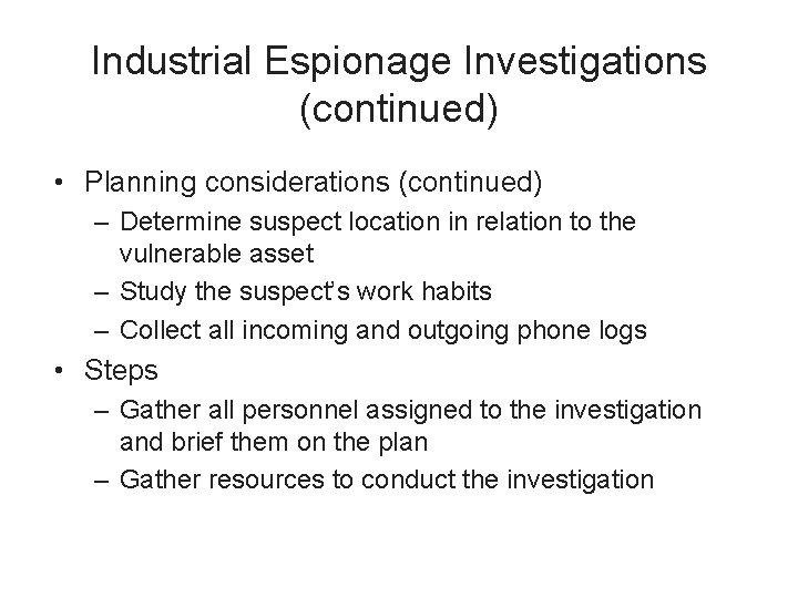 Industrial Espionage Investigations (continued) • Planning considerations (continued) – Determine suspect location in relation