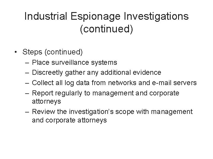 Industrial Espionage Investigations (continued) • Steps (continued) – – Place surveillance systems Discreetly gather