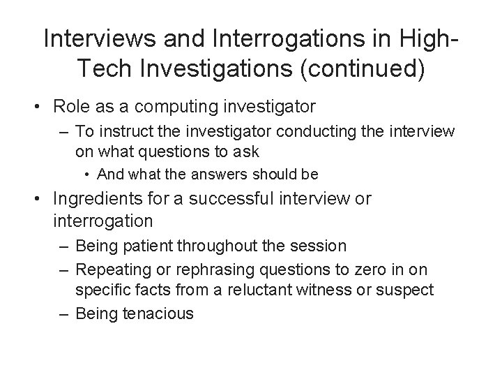 Interviews and Interrogations in High. Tech Investigations (continued) • Role as a computing investigator