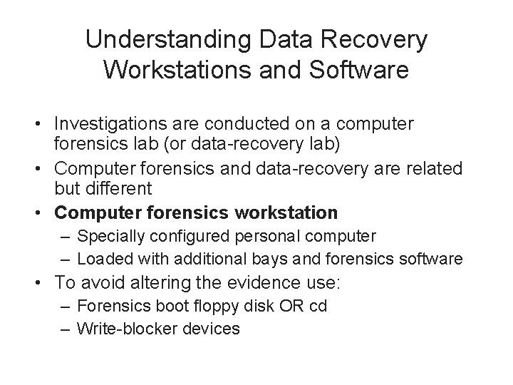 Understanding Data Recovery Workstations and Software • Investigations are conducted on a computer forensics