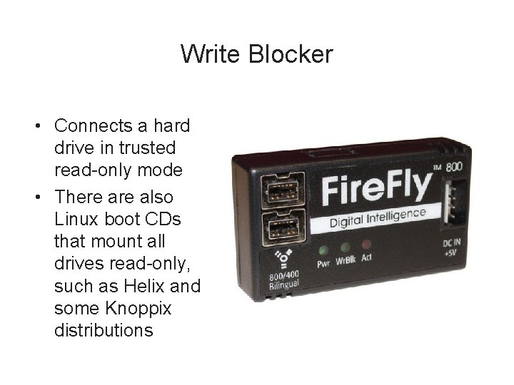 Write Blocker • Connects a hard drive in trusted read-only mode • There also