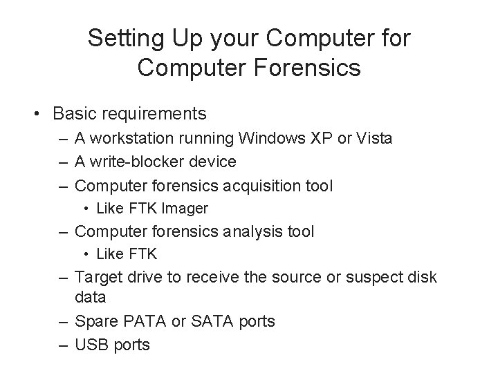 Setting Up your Computer for Computer Forensics • Basic requirements – A workstation running