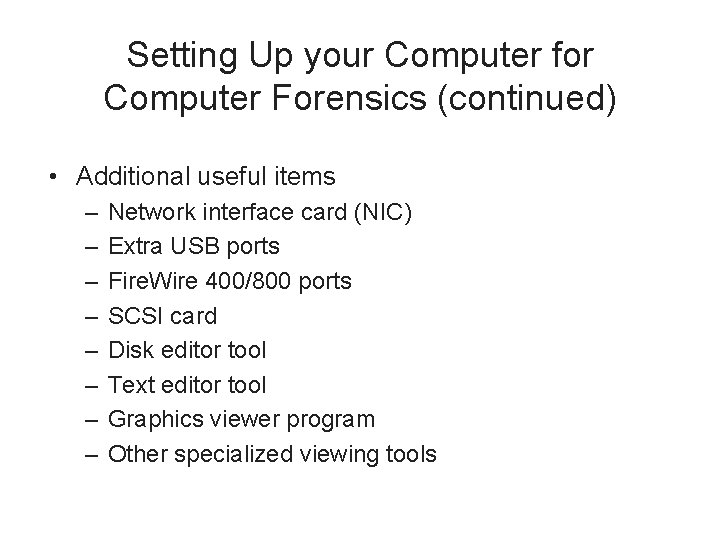 Setting Up your Computer for Computer Forensics (continued) • Additional useful items – –