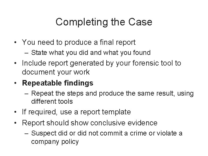 Completing the Case • You need to produce a final report – State what