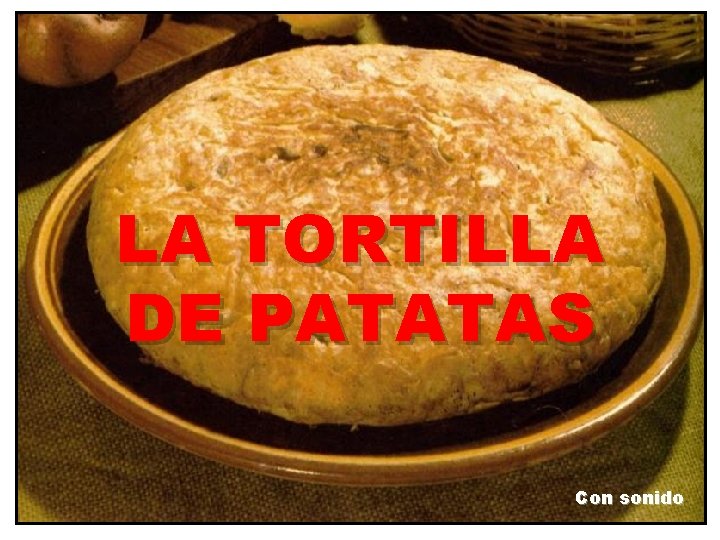 LA TORTILLA DE PATATAS Con sonido 