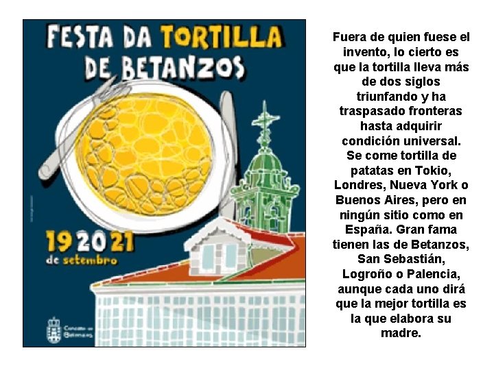 Fuera de quien fuese el invento, lo cierto es que la tortilla lleva más